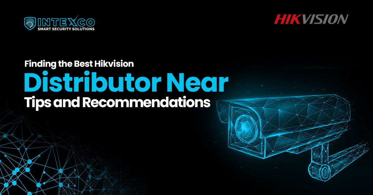 Finding the Best Hikvision Distributor Near You: Tips and Recommendations