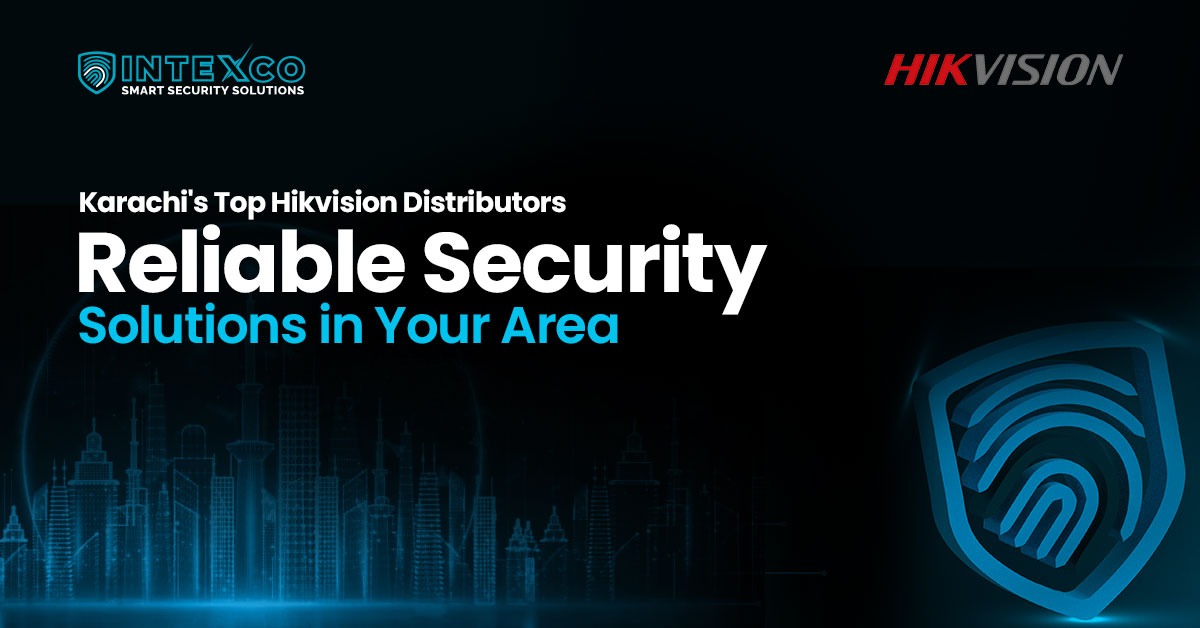 Karachi’s Top Hikvision Distributors: Reliable Security Solutions